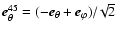 ${\vec
e_\theta^{45}} = ({-\vec e_\theta} + {\vec e_\varphi})/\!\sqrt{2}$