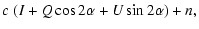 $\displaystyle c\;(I + Q\cos2\alpha + U\sin2\alpha) + n,$