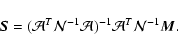 \begin{displaymath}%
{\vec S} = (\mathcal{A}^T\mathcal{N}^{-1}\mathcal{A})^{-1}
\mathcal{A}^T\mathcal{N}^{-1}{\vec M}.
\end{displaymath}