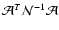 $\mathcal{A}^T\mathcal{N}^{-1}\mathcal{A}$