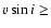 $v \sin i \geq$