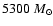 $5300~M_{\odot}$
