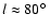$l \approx 80\hbox{$^\circ$ }$