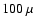 $100~\mu$