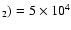 $_2)=5\times10^4$