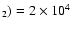 $_2 )=2\times10^4$