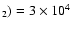 $_2)=3\times10^4$