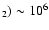 $_2)\sim 10^6$