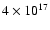 $4\times
10^{17}$