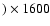 $)\times1600$