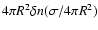 $4\pi R^2\delta n (\sigma
/4\pi R^2)$
