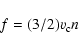 \begin{displaymath}%
f = (3/2) v_{\rm c} n \end{displaymath}