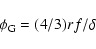 \begin{displaymath}%
\phi_{\rm G} = (4/3) r f/\delta
\end{displaymath}