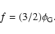 \begin{displaymath}%
f = (3/2) \phi_{\rm G}.
\end{displaymath}