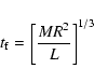 \begin{displaymath}{t_{\rm f}}= {\left[{MR^{2}\over{L}}\right]^{1/3}}
\end{displaymath}