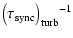 $\displaystyle {\left(\tau_{\rm sync}\right)_{\rm turb}}{^{-1}}$