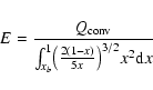 \begin{displaymath}{E} = {{Q_{\rm conv}}\over{{\int_{x_{b}}^{1}}{{\left({2}{(1-x)}\over{5x}\right)}^
{3/2}}{x^{2}}{{\rm d}x}}}
\end{displaymath}