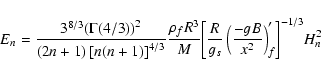 \begin{displaymath}{E_n} =
{3^{8/3}{\left(\Gamma(4/3)\right)^2}\over{(2n+1)\left...
...B\over
{x^{2}}}\right)^
{\prime}_{f}\right]^{-1/3}} {H_{n}^2}
\end{displaymath}