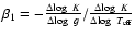 $ {\beta_1} = -{\Delta{\log ~ K}\over{\Delta{\log ~g}}}/{{\Delta{\log~ K}\over{\Delta{\log~ T_{\rm eff}}}}}$