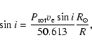 \begin{displaymath}%
\sin i=\frac{P_{\rm rot} v_{\rm e}\sin i}{50.613}\frac{R_\odot}{R},
\end{displaymath}