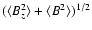 $(\langle B_{z}^2 \rangle + \langle B^2 \rangle)^{1/2}$