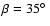 $\beta=35\hbox{$^\circ$ }$