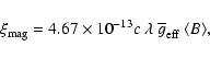 \begin{displaymath}%
\xi_{\rm mag} = 4.67\times10^{-13} c~\lambda~\overline{g}_{\rm eff}~ \langle B \rangle,
\end{displaymath}