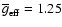 $\overline{g}_{\rm eff}=1.25$