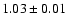 $1.03\pm0.01$