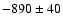 $-890\pm40$