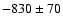 $-830\pm70$