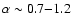 $\alpha \sim 0.7{-}1.2$