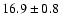 $16.9\pm0.8$