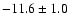 $-11.6\pm1.0$