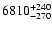 $\rm 6810^{+240}_{-270}$