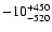$\rm -10^{+450}_{-520}$