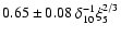 $0.65\pm0.08 ~\delta_{10}^{-1} \xi_5^{2/3}$