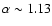 $\alpha \sim 1.13$
