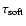 $\tau_{\rm soft}$