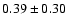 $0.39\pm0.30$
