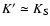 $K^\prime\simeq K_{\rm S}$