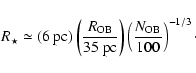 \begin{displaymath}R_{\star} \simeq (6~{\rm pc}) \left(\frac{R_{{\rm OB}}}{35~{\rm pc}}\right) \left(\frac{N_{{\rm OB}}}{100}\right)^{-1/3}\cdot
\end{displaymath}