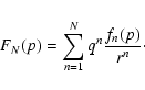\begin{displaymath}F_{N}(p) = \sum_{n=1}^{N}q^{n}\frac{f_{n}(p)}{r^{n}}\cdot
\end{displaymath}