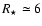 $R_{\star} \simeq 6$