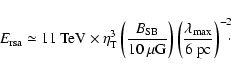 \begin{displaymath}E_{{\rm rsa}} \simeq 11~{\rm TeV}\times \eta_{{\rm T}}^{3} \l...
...lambda_{{\rm max}}}{6~{\rm pc}}\right)^{-2} \hspace{-5pt}\cdot
\end{displaymath}