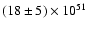 $(18 \pm 5)\times 10^{51}$