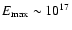 $E_{{\rm max}} \sim 10^{17}$