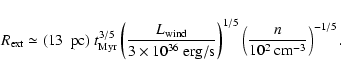 \begin{displaymath}R_{{\rm ext}} \simeq (13~~{\rm pc}) ~t_{{\rm Myr}}^{3/5} \lef...
...ght)^{1/5} \left(\frac{n}{10^{2}~{\rm cm}^{-3}}\right)^{-1/5}.
\end{displaymath}