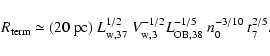 \begin{displaymath}R_{{\rm term}} \simeq (20~{\rm pc})~ L_{{\rm w},37}^{1/2}~V_{...
...w},3}^{-1/2} L_{{\rm OB},38}^{-1/5}~n_{0}^{-3/10}~t_{7}^{2/5}.
\end{displaymath}