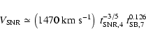 \begin{displaymath}V_{{\rm SNR}} \simeq \left(1470~{\rm km~s^{-1}}\right)~ t_{{\rm SNR},4}^{-3/5}~t_{{\rm SB},7}^{0.126}
\end{displaymath}